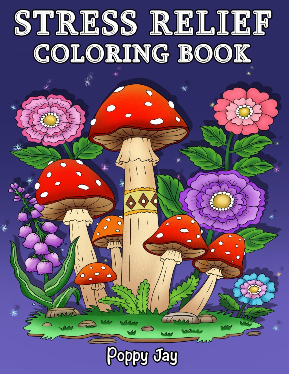 Stress Relief: Coloring Book for Adults, 65 Bold Illustrations, Featuring Nature, Landscapes, Animals, Flowers, Mushrooms, Cute Designs, Patterns and Much More for Self-Care and Relaxation. (Calm)