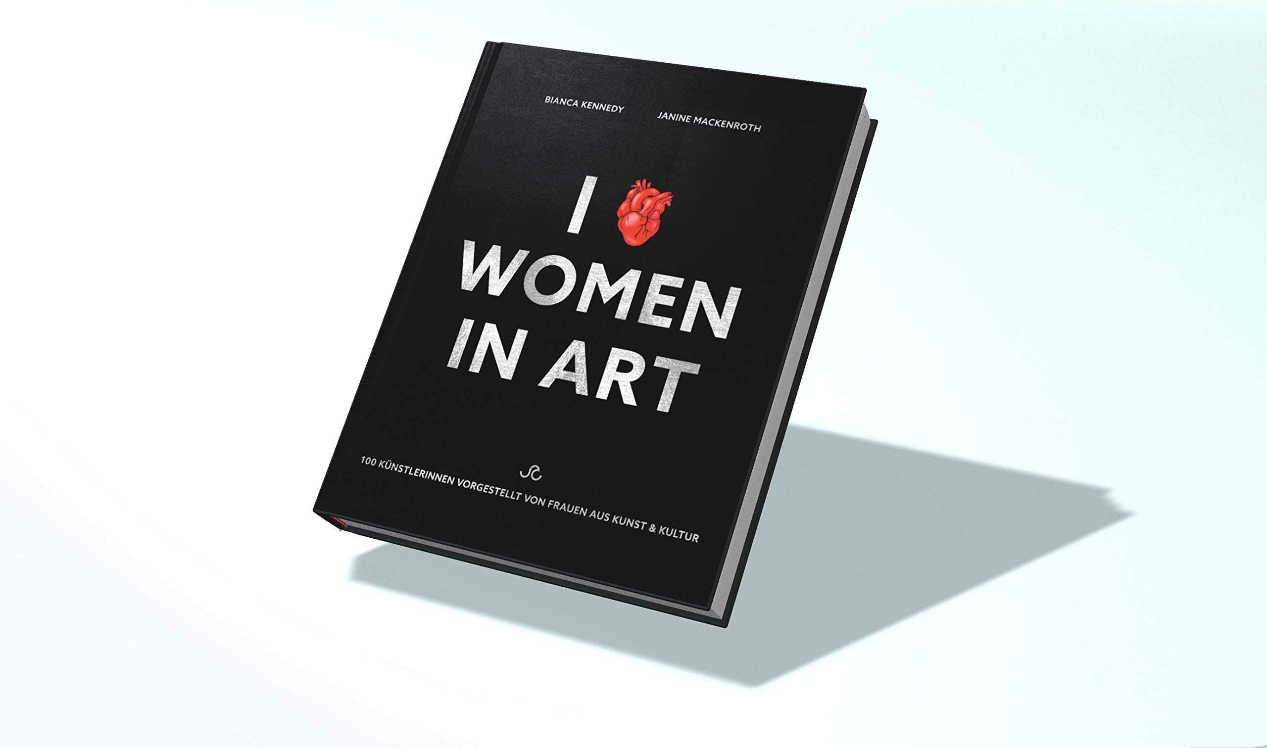 I LOVE WOMEN IN ART: 100 Künstlerinnen vorgestellt von Frauen aus Kunst & Kultur (100 WOMEN ARTISTS)