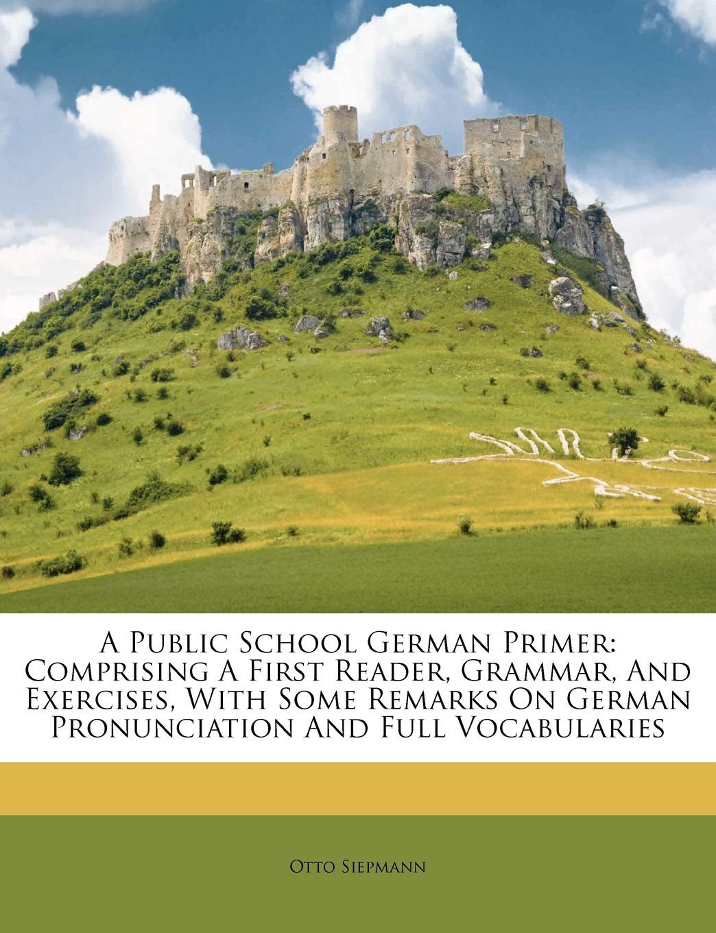 A Public School German Primer: Comprising A First Reader, Grammar, And Exercises, With Some Remarks On German Pronunciation And Full Vocabularies (German Edition)