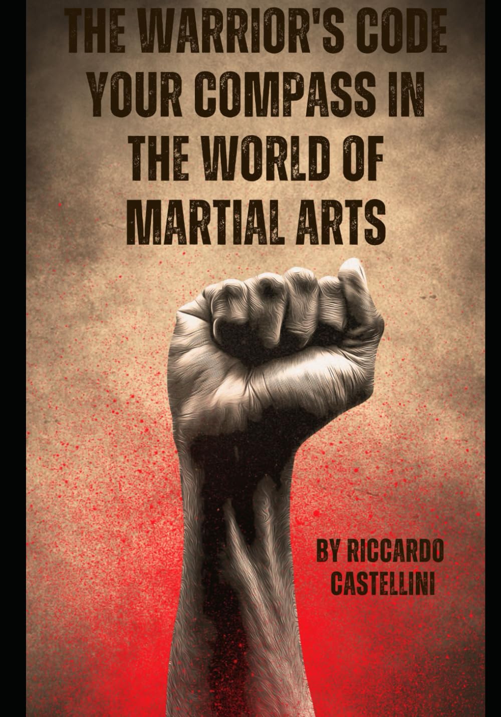 The Warrior's Code – Your Compass in the World of Martial Arts: Discover Your Path: The Definitive Guide to Choosing Your Martial Journey