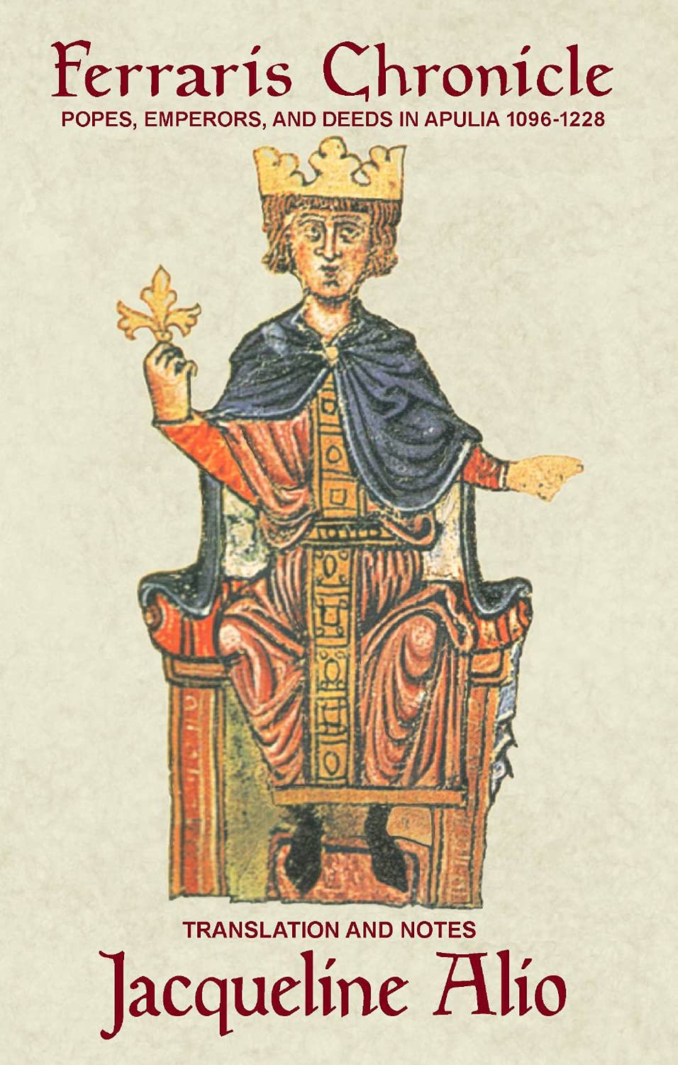 The Ferraris Chronicle: Popes, Emperors, and Deeds in Apulia 1096-1228 (Sicilian Medieval Studies)