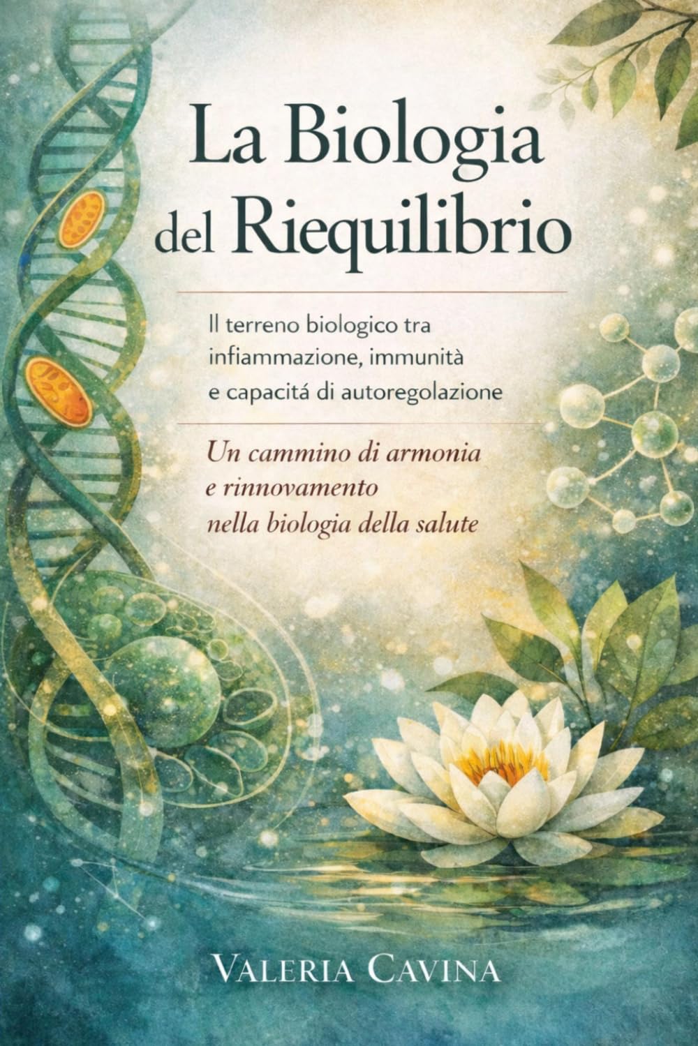 La Biologia del Riequilibrio: Il terreno biologico tra infiammazione, immunità e capacità di autoregolazione. Un cammino di armonia e rinnovamento nella biologia della salute