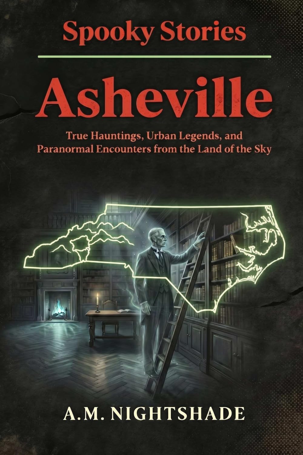 Asheville: True Hauntings, Urban Legends, and Paranormal Encounters from the Land of the Sky (Spooky Stories: America's Haunted States)