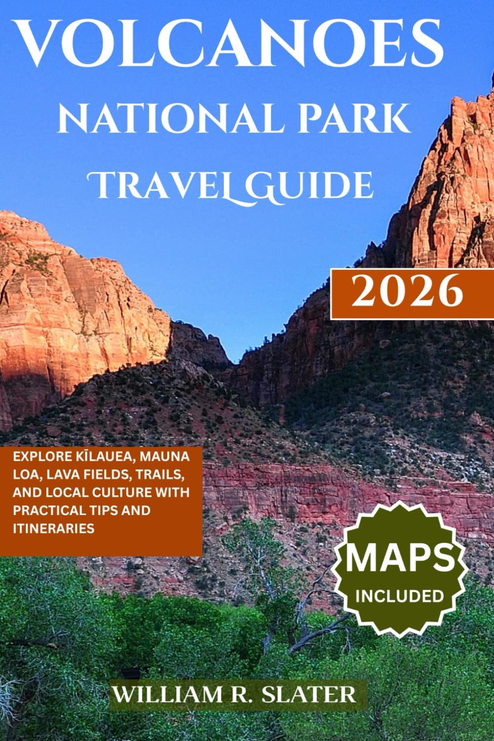 VOLCANOES NATIONAL PARK TRAVEL GUIDE 2026: Explore Kīlauea, Mauna Loa, Lava Fields, Trails, And Local Culture with Practical Tips and Itineraries
