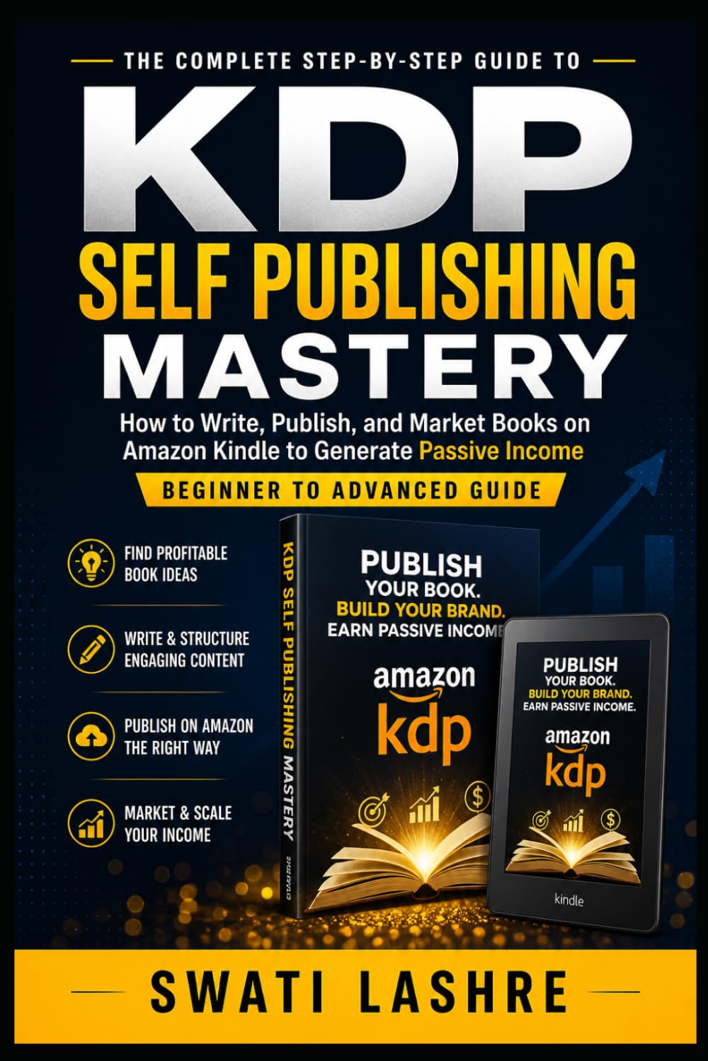 KDP Self-Publishing Mastery: How to Write, Publish, and Market Books on Amazon Kin-dle to Generate Passive Income (Beginner to Advanced Guide)