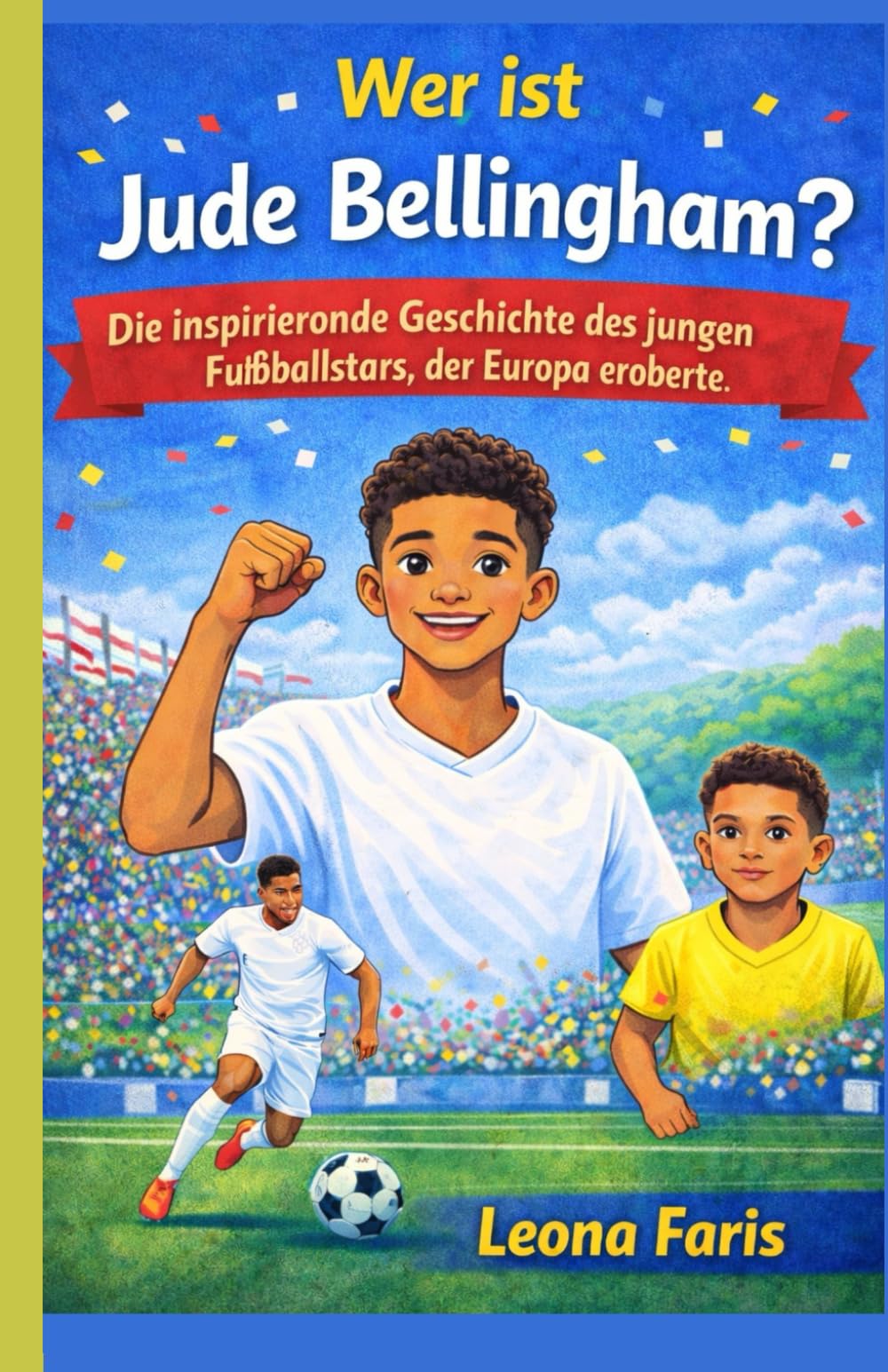Wer ist Jude Bellingham?: Die inspirierende Geschichte des jungen Fußballstars, der Europa eroberte
