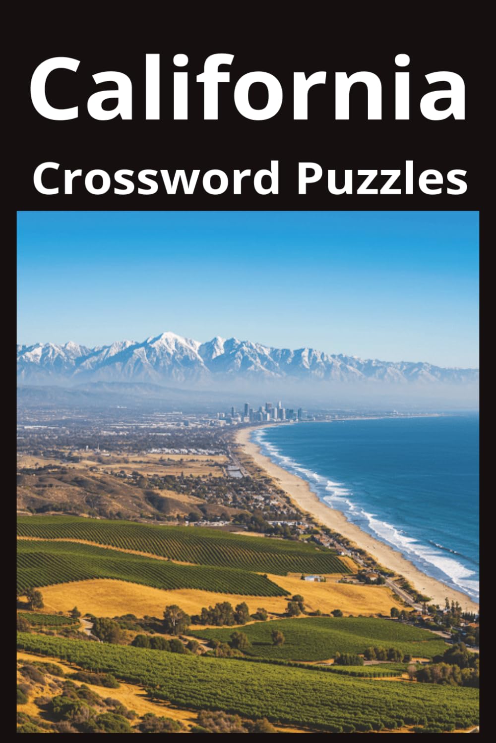 California State Crossword Puzzle Book: Crossword Puzzles with Easy to Read Print about the state of California, History, Cities, Geography, and More ... Gift for Vacations, Holidays, and Free Times