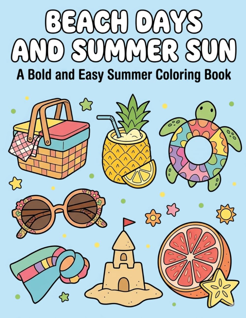 Beach Days and Summer Sun: A Bold and Easy Summer Coloring Book: Simple and Fun Beach-Themed Illustrations for Kids and Adults | Stress-Relieving Vacation Scenes, Tropical Treats, and Ocean Vibes