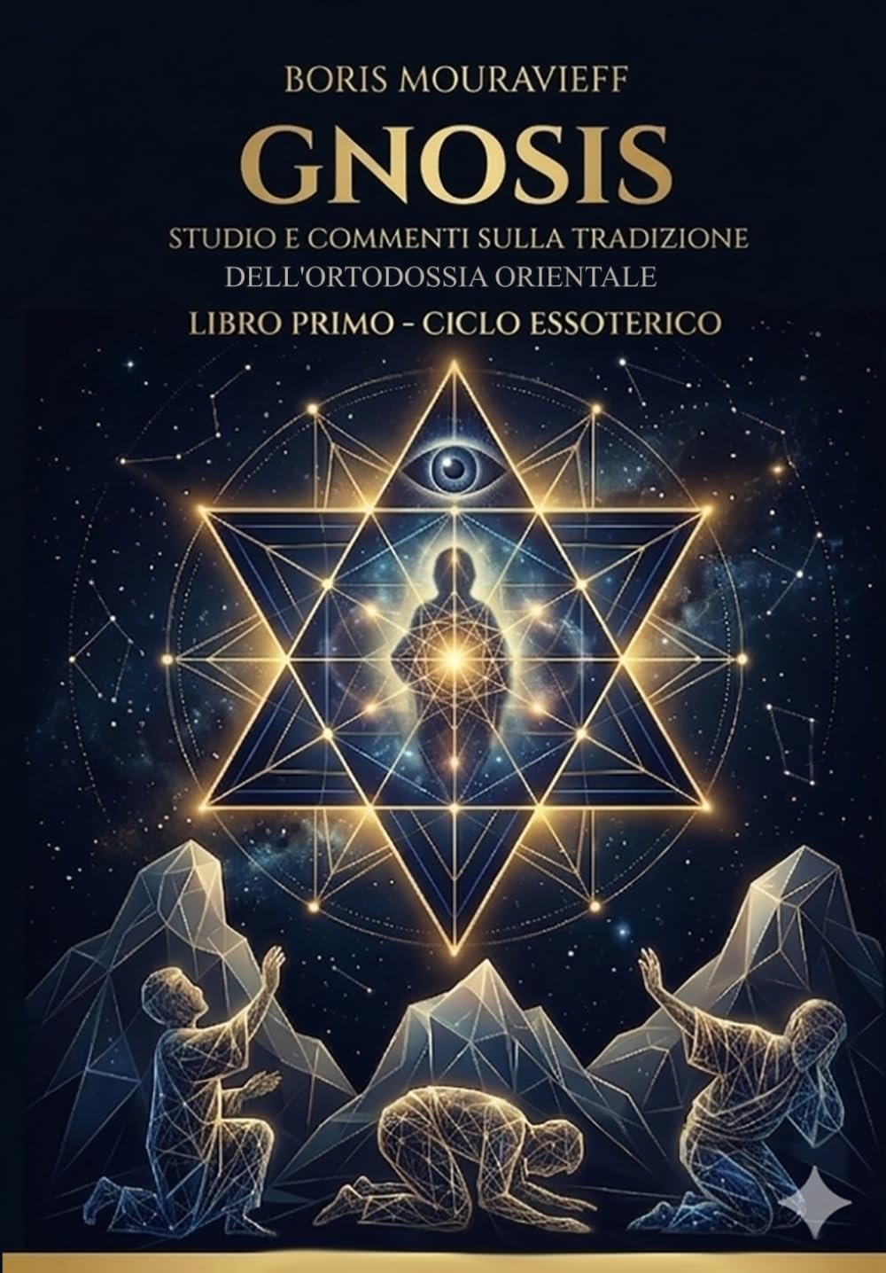 STUDIO E COMMENTI SULLA TRADIZIONE ESOTERICA DELL’ORTODOSSIA ORIENTALE: LIBRO PRIMO - CICLO ESSOTERICO (Studi Esoterici - Quarta Via)