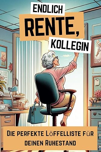 Endlich Rente, Kollegin - Die perfekte Löffelliste für deinen Ruhestand: 102 Ideen &amp; Platz für deine Träume - Das perfekte Geschenk für deine Lieblingskollegin