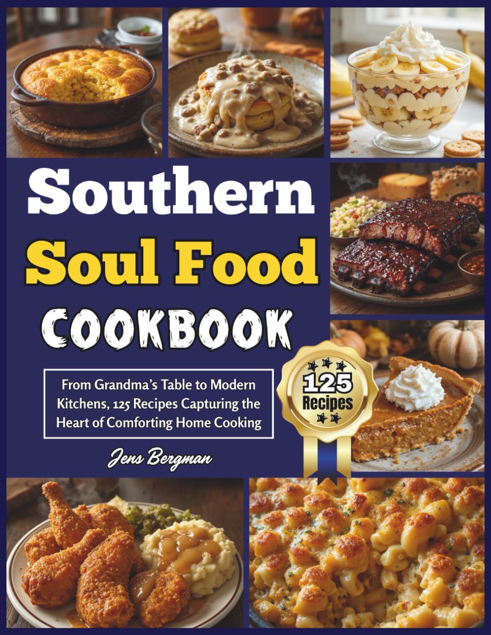Southern Soul Food Cookbook: From Grandma’s Table to Modern Kitchens, 125 Recipes Capturing the Heart of Comforting Home Cooking