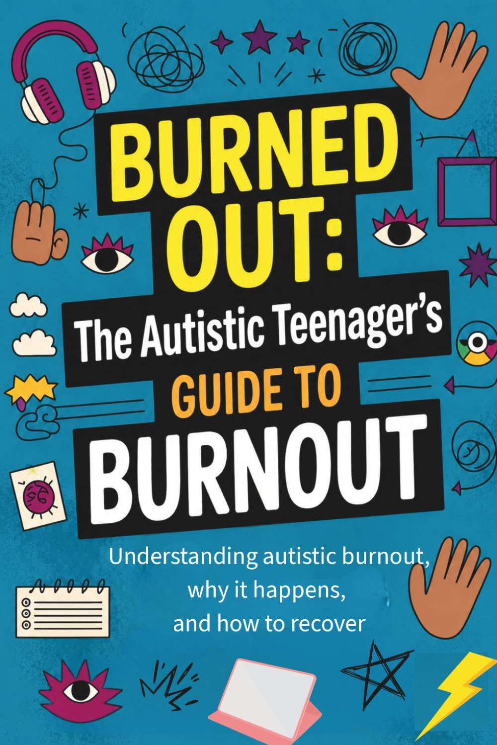 Burned Out: The Autistic Teenager's Guide to Burnout