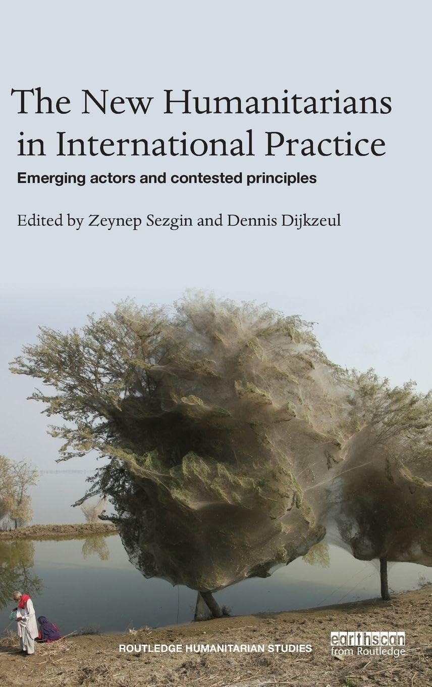 Buy The New Humanitarians in International Practice: Emerging Actors and Contested Principles (Routledge Humanitarian Studies) — BookShops.in