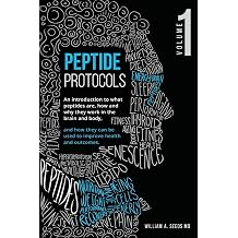 Peptide Protocols An Introduction to What Peptides Are, How and Why They Work, and How They Can Be Used to Improve Health and Out