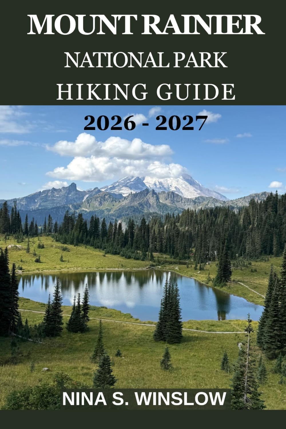 MOUNT RAINIER NATIONAL PARK HIKING GUIDE 2026 – 2027: Explore Scenic Trails, Glacier Views, Hidden Gems, and Essential Travel Tips for an Unforgettable Adventure (The Ultimate Hiking Guide Series)