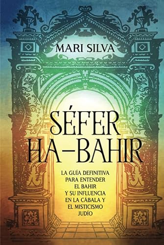 Séfer ha-Bahir La Guía Definitiva para Entender el Bahir y Su Influencia en la Cábala y el Misticismo Judío (Espiritualidad judía) (Spanish Edition)