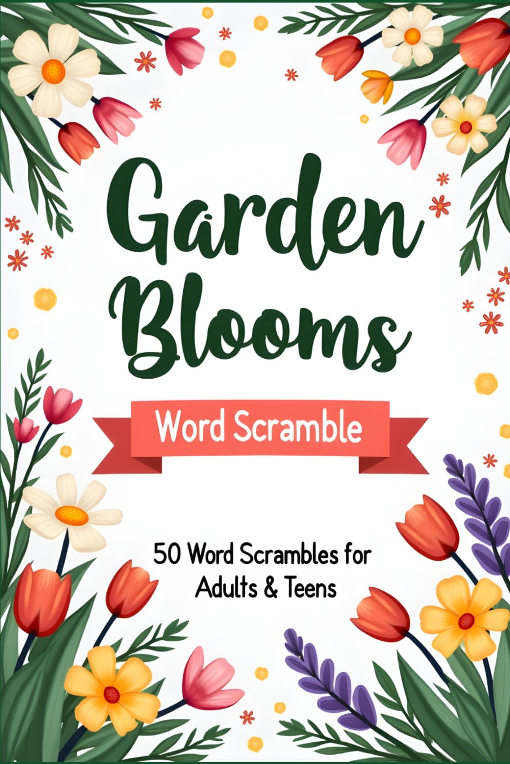 Garden Blooms Word Scramble: Floral and Nature Word Puzzles for Adults and Teens | A Peaceful Brain Game Book for Relaxation, Focus and Mindfulness