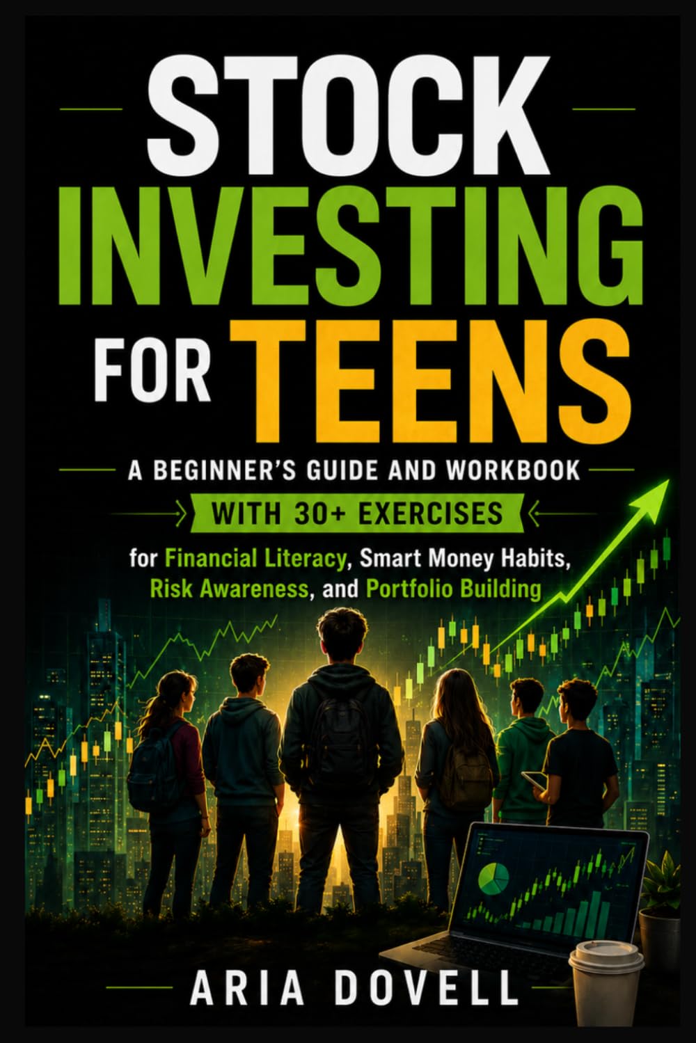 Stock Investing for Teens: A Beginner’s Guide and Workbook with 30+ Exercises for Financial Literacy, Smart Money Habits, Risk Awareness, and Portfolio Building