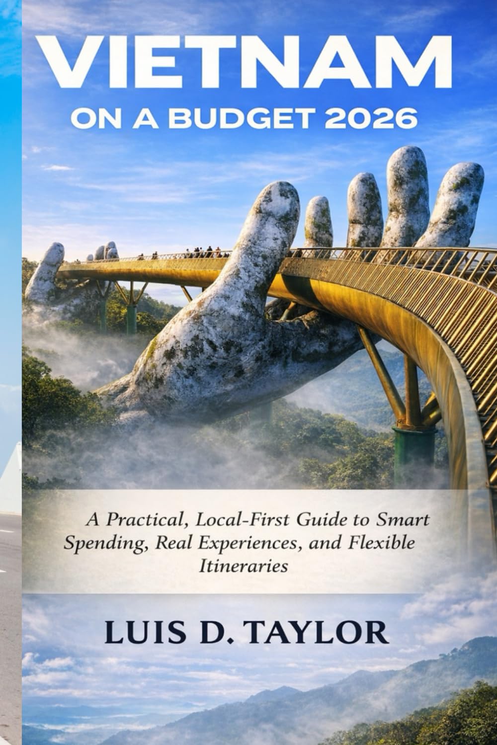 Vietnam on a Budget 2026: A Practical, Local-First Guide to Smart Spending, Real Experiences, and Flexible Itineraries
