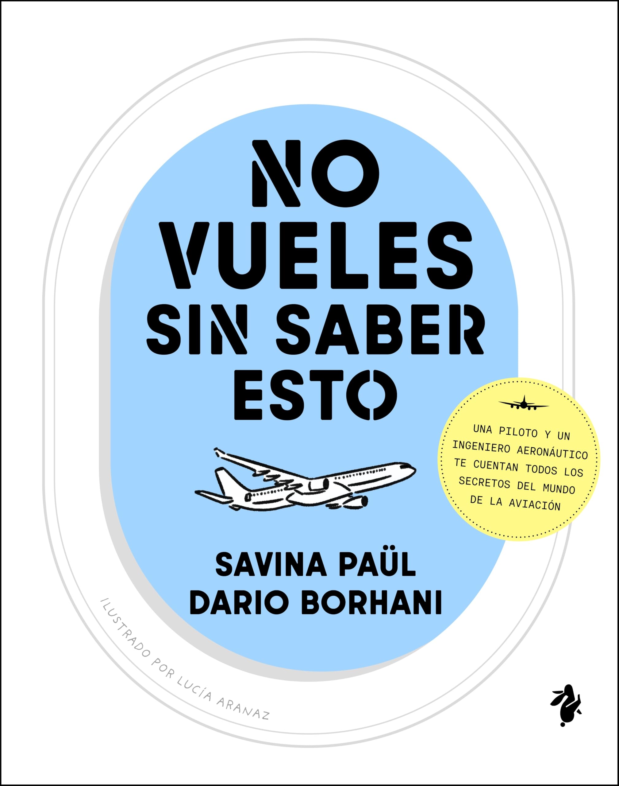 No vueles sin saber esto: Una piloto y un ingeniero aeronáutico te cuentan todos los secretos del mundo de la aviación (Ilustrado)