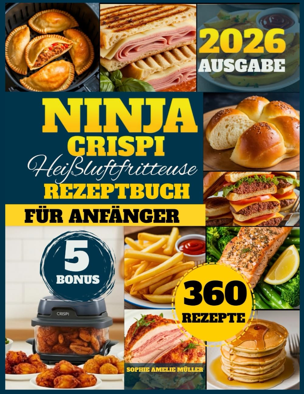 Ninja Crispi Heißluftfritteuse Rezeptbuch Für anfänger: 360 schnelle, einfache und knusprige Rezepte, um Zeit zu sparen, gesünder zu essen und jede ... zu genießen – perfekt für die ganze Familie