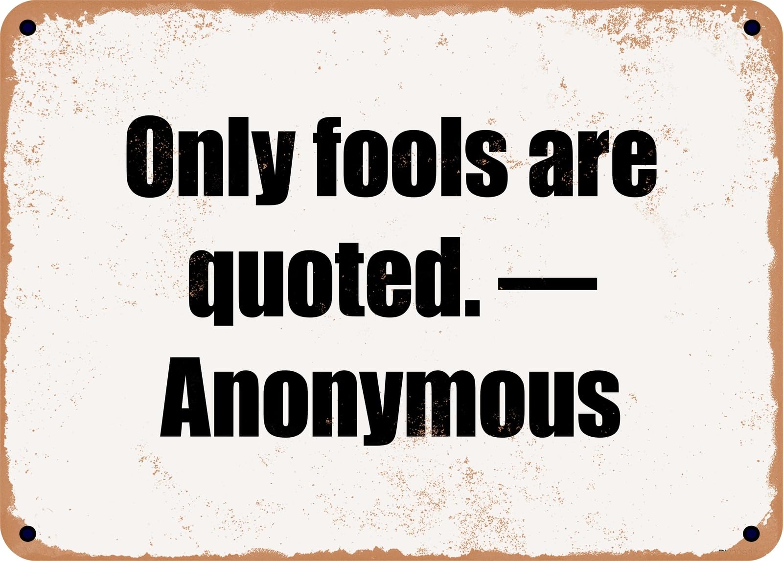 Miaomansenstore Metal Sign - Only Fools Are Quoted — Anonymous Home Decor