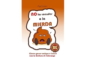 No los Mandes a la Mierda: Amigos Ganar Influir Cultura Liderazgo (Spanish Edition)