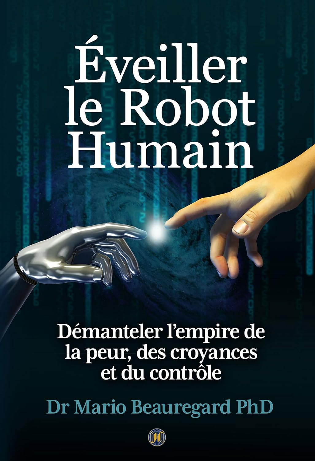 Éveiller le Robot Humain: Démanteler l’empire de la peur, des croyances et du contrôle (French Edition)