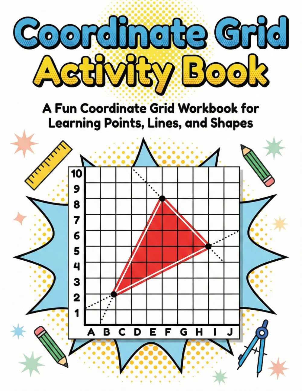 Coordinate Grid Activity Book: A Fun Coordinate Grid Workbook for Learning Points, Lines, and Shapes
