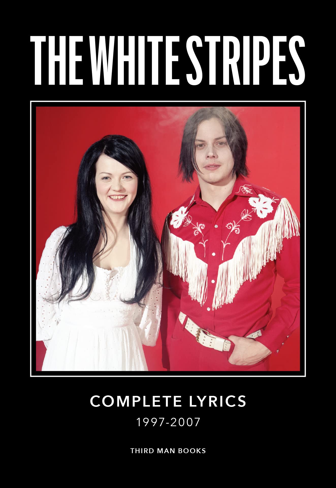 The White Stripes Complete Lyrics: Complete Lyrics: 1997-2007