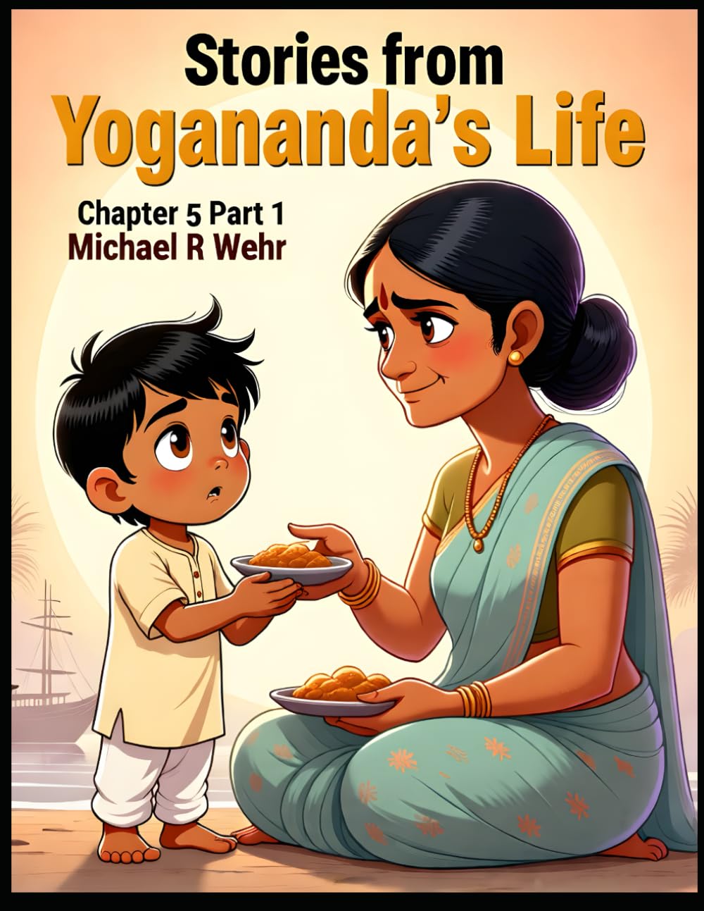 Stories from Yogananda's Life Chapter 5 Part 1: Great children's Bedtime storybook, Great story book for children and parents (Paramahansa Yogananda Wisdom)