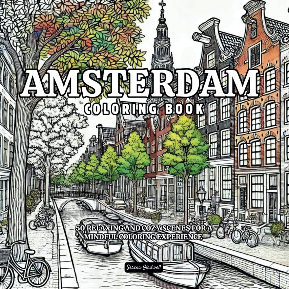 Amsterdam Coloring Book: 50 Relaxing And Cozy Scenes For A Mindful Coloring Experience