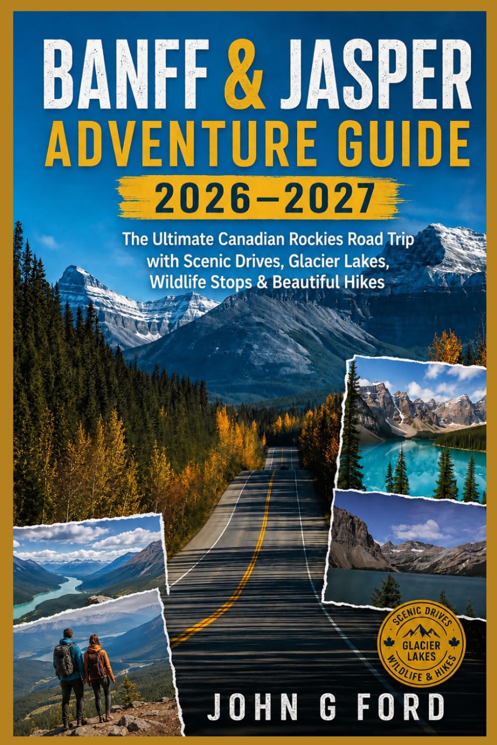 Banff & Jasper Adventure Guide 2026–2027: The Ultimate Canadian Rockies Road Trip with Scenic Drives, Glacier Lakes, Wildlife Stops & Beautiful Hikes