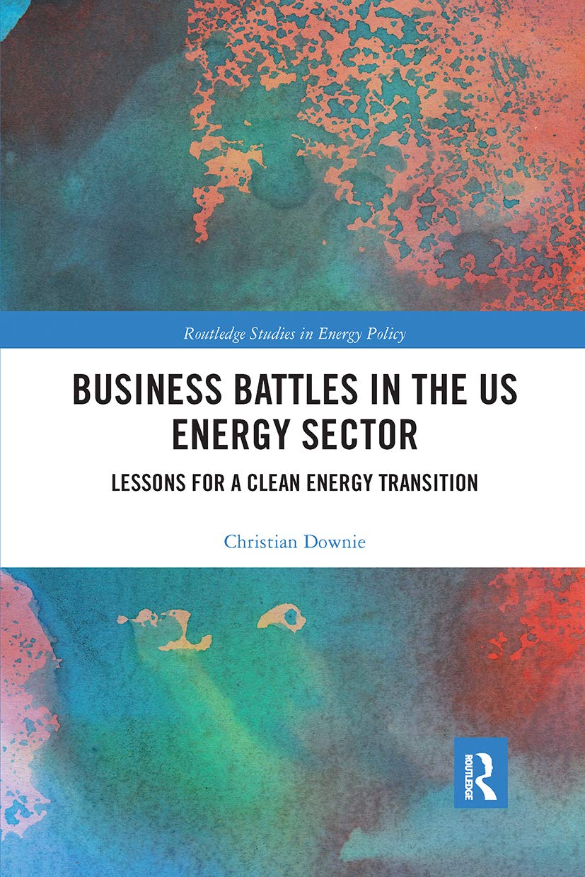 Business Battles in the US Energy Sector: Lessons for a Clean Energy Transition (Routledge Studies in Energy Policy)