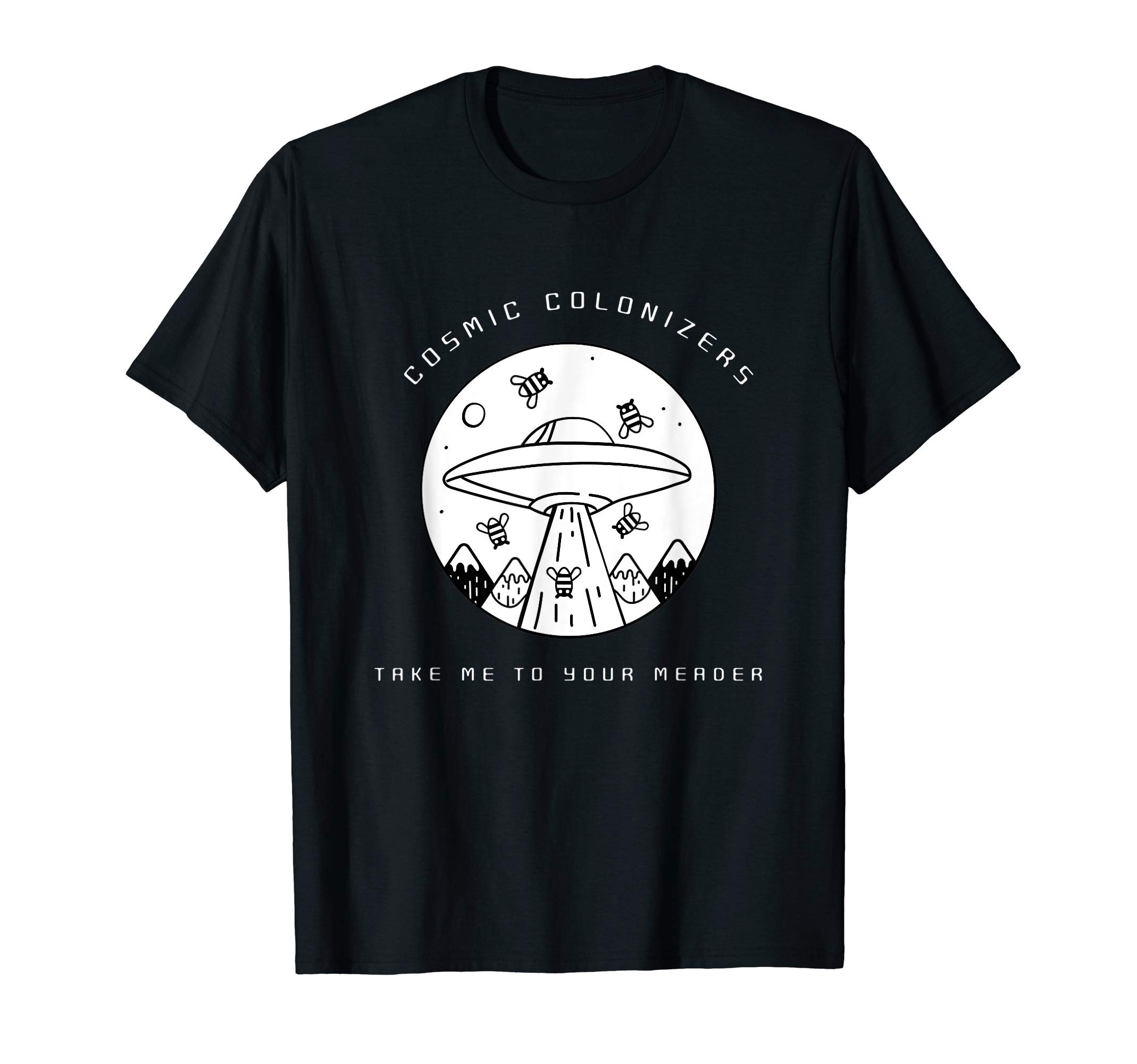 Cosmic Colonizers Take Me To Your Meader UFO HoneyWine Funny T-Shirt