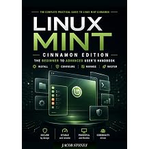 Linux Mint Cinnamon Edition The Beginner to Advanced Users Handbook