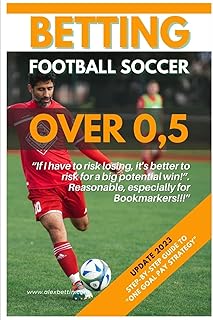 Betting Football Soccer Over 0,5: STEP-BY-STEP GUIDE TO “ONE GOAL PAY STRATEGY”