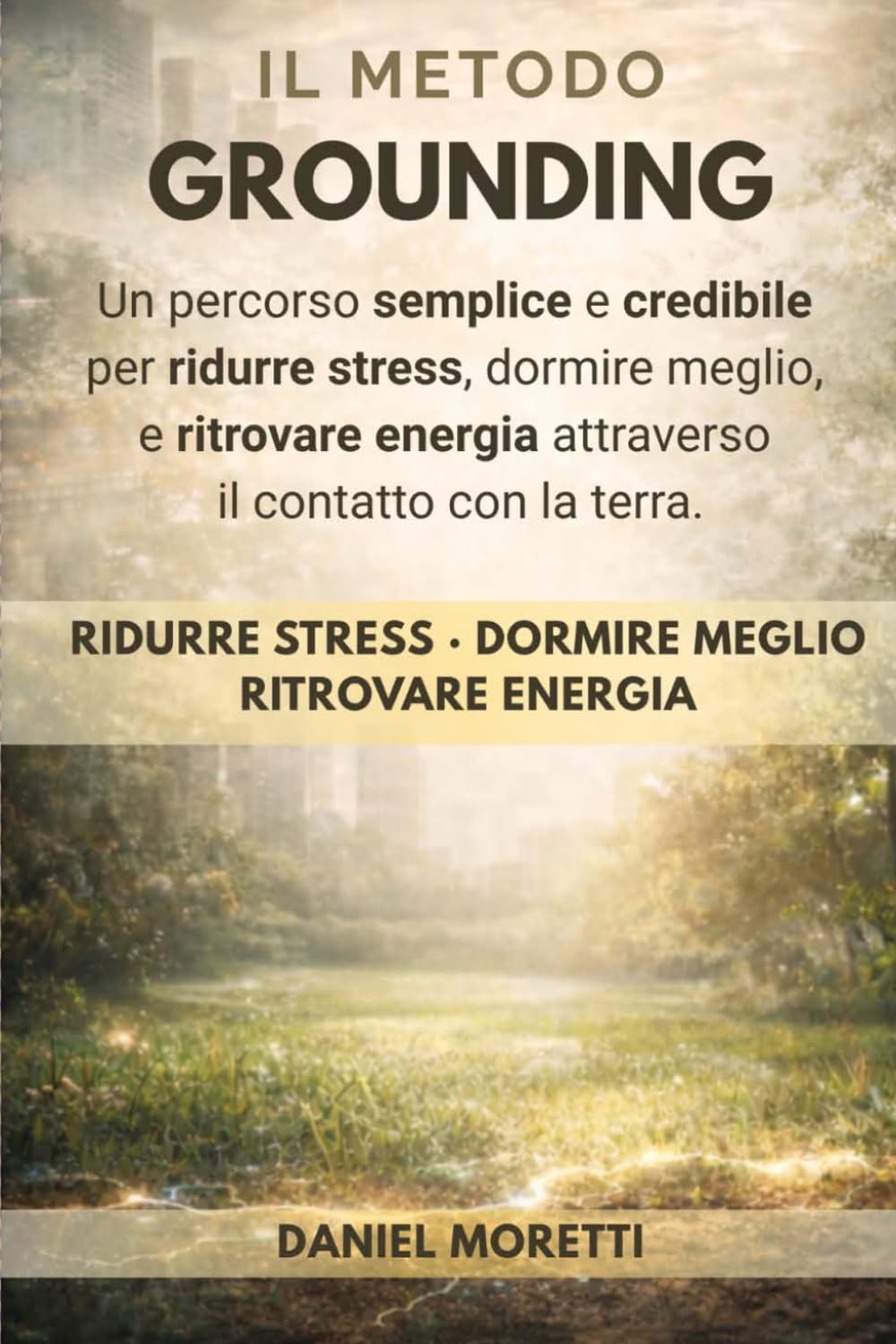 Il Metodo Grounding: Un percorso semplice e credibile per ridurre stress, dormire meglio e ritrovare energia nella vita moderna (Take Care Of You Press)