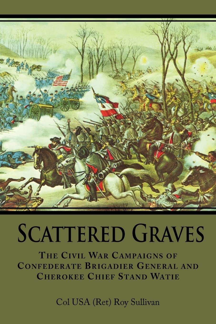Scattered Graves: The Civil War Campaigns of Confederate Brigadier General and Cherokee Chief Stand Watie
