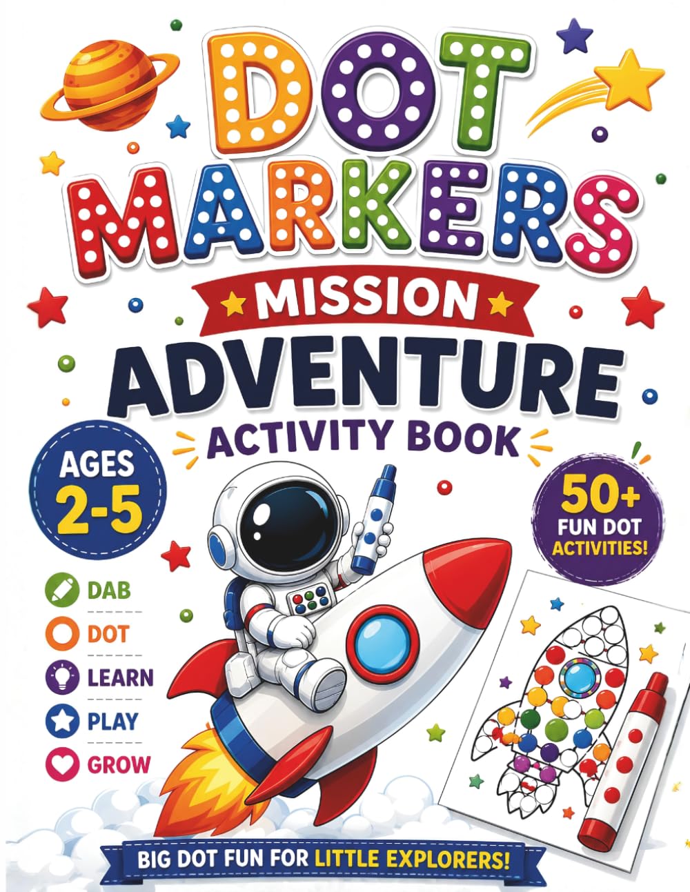 Dot Markers Mission Adventure Activity Book for Kids Ages 2–5: Fun Space Coloring with Aliens, Astronauts & Rocket Missions | Dab and Dot Learning Book for Toddlers