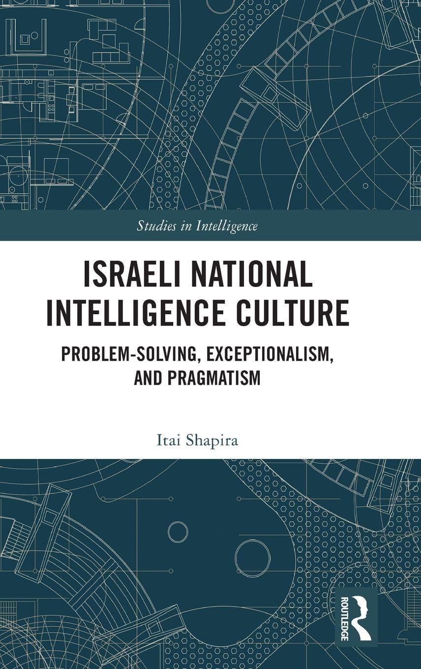 Israeli National Intelligence Culture: Problem-Solving, Exceptionalism, and Pragmatism (Studies in Intelligence)