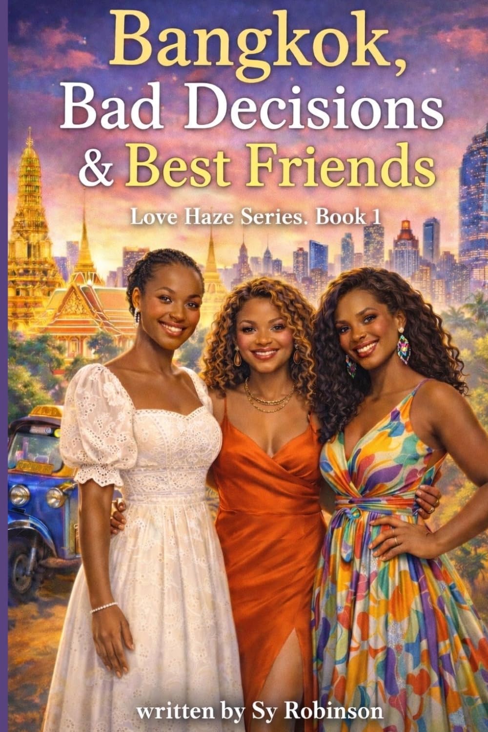 Bangkok, Bad Decisions & Best Friends: 1 (Love Haze Series)