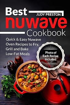 Best Nuwave Cookbook Quick & Easy Nuwave Oven Recipes to Fry, Grill and Bake Lo