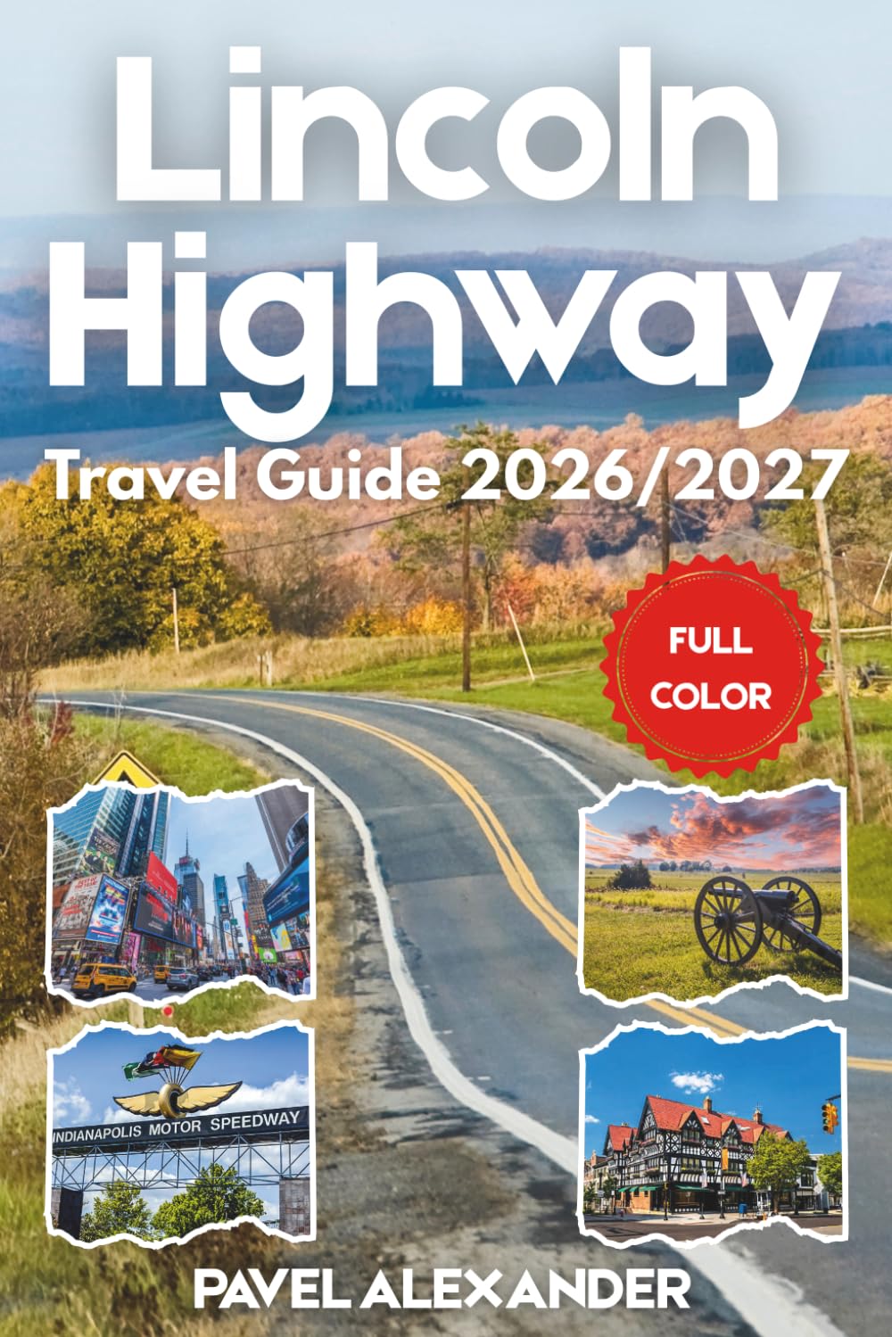 Lincoln Highway Travel Guide 2026/2027 (FULL COLOR): Discover America's First Coast-to-Coast Road from Times Square to San Francisco