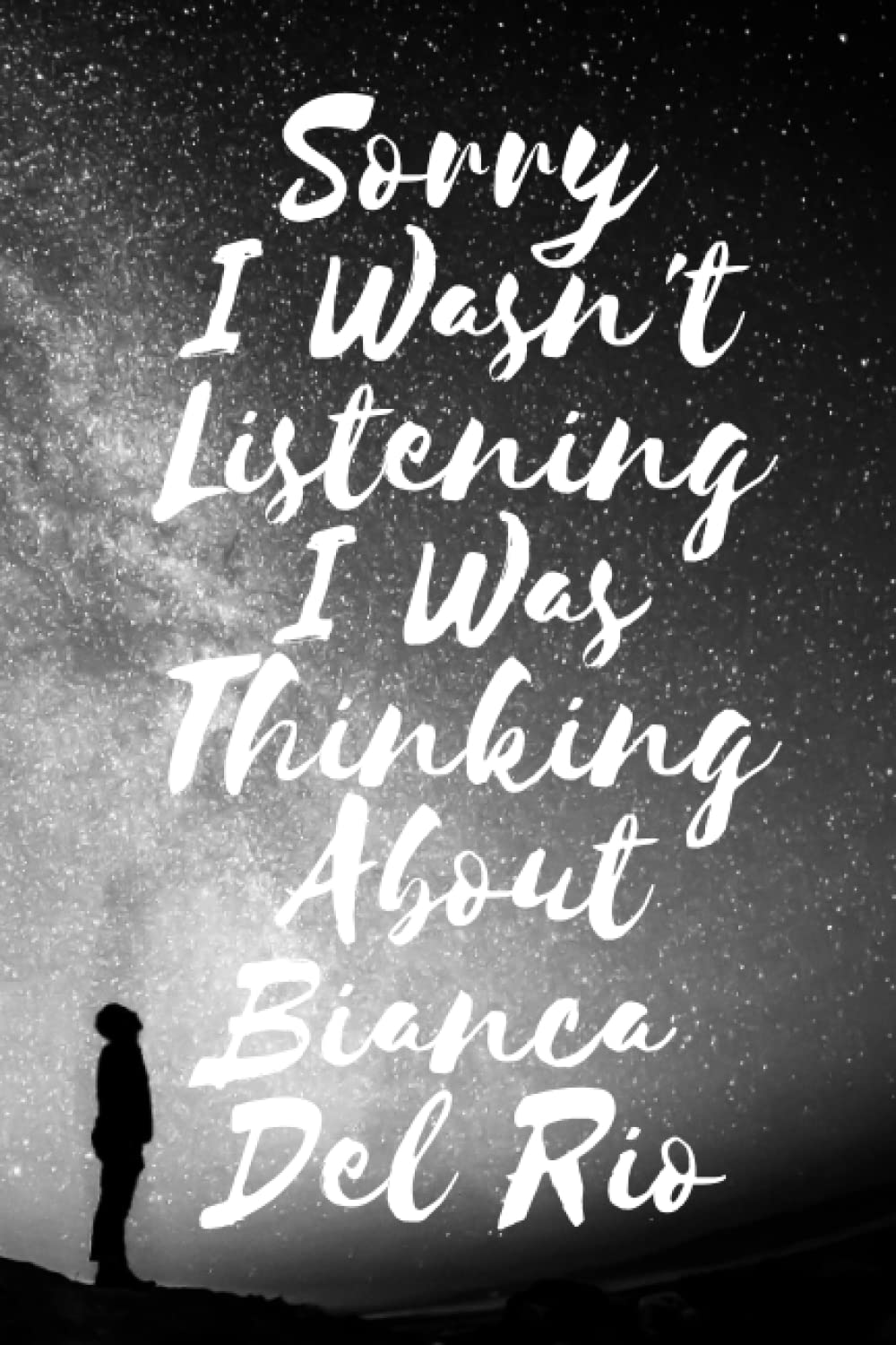 Sorry I wasn't listening I was thinking about Bianca Del Rio: Lined Composition Notebook Journal Birthday Present for Bianca Del Rio Lovers: (6x 9 inches) - 110Pages