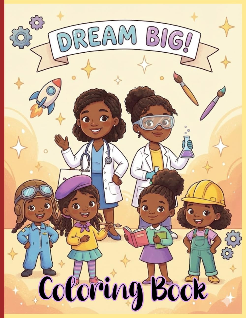 Dream Big Coloring Book: A Coloring Book Celebrating Black Girls in Every Career