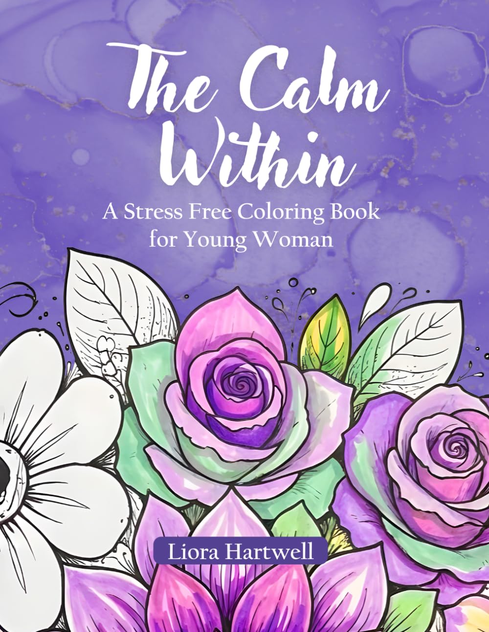 The Calm Within: A Stress Free Coloring Book for Young Woman: Mindful Designs for Relaxation, Positivity, and Anxiety Relief