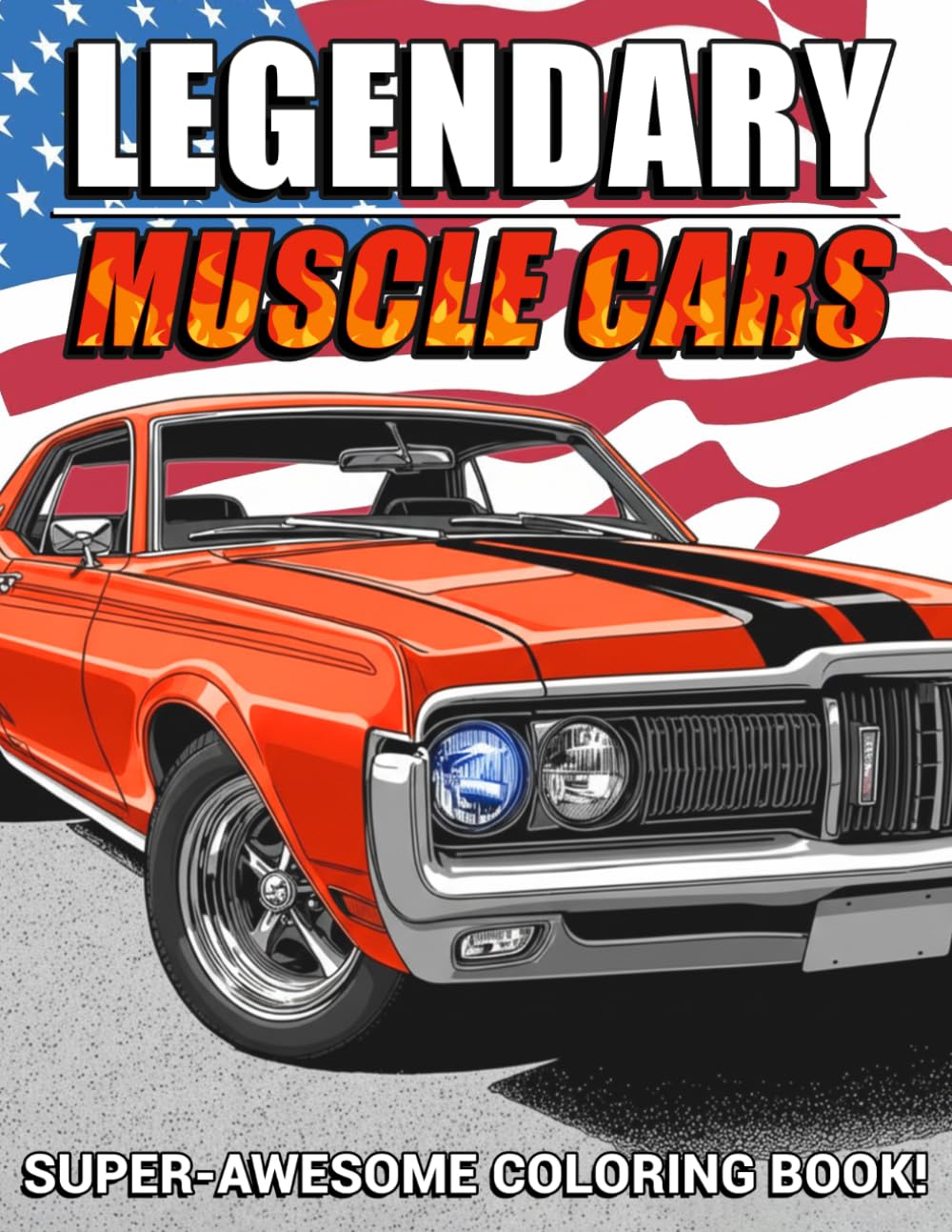 Legendary Muscle Cars Coloring Book: Dynamic Classic Automotive Coloring Pages with Iconic Street Machines for Adults and Teens to Relieve Stress
