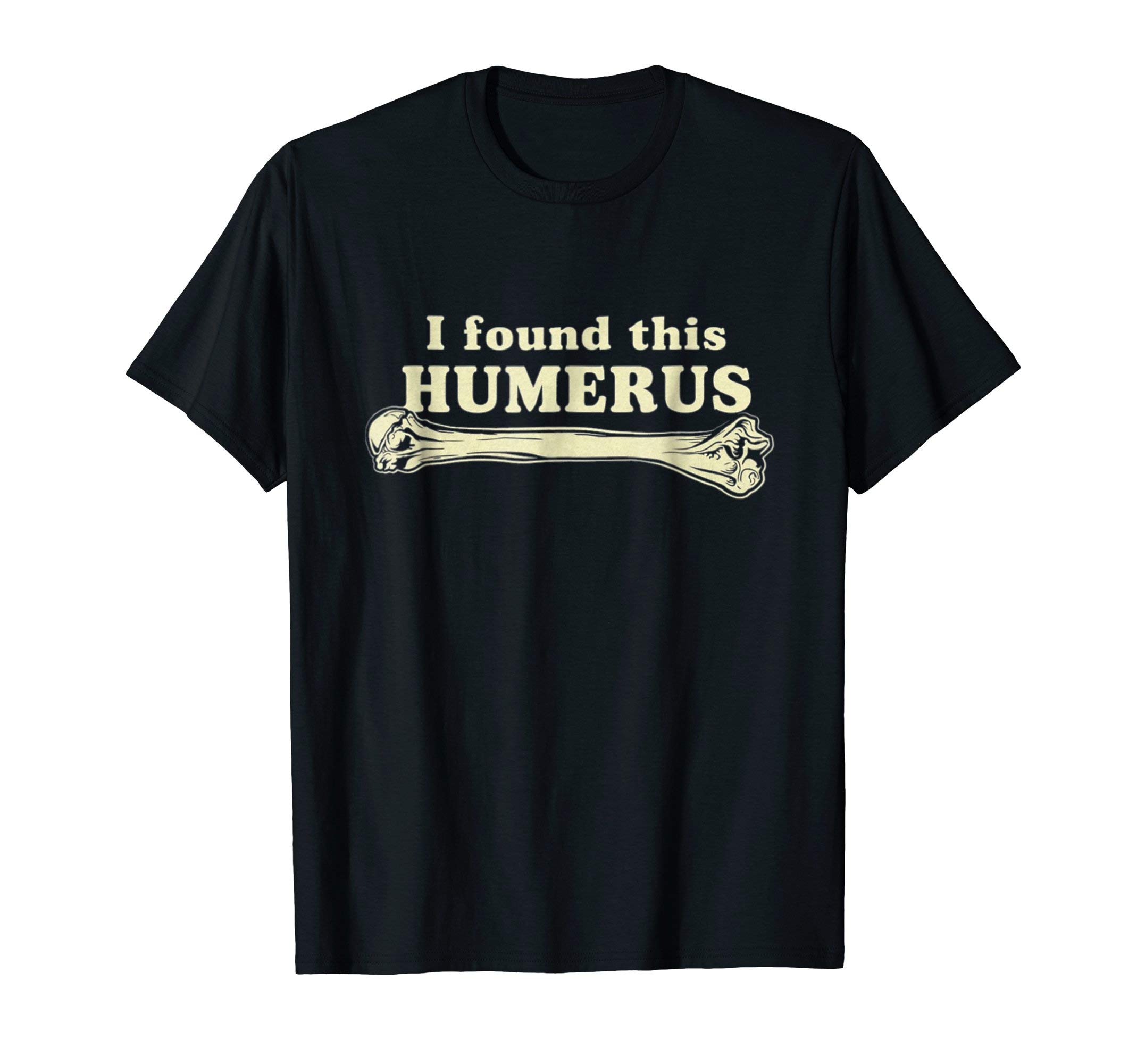 I Found This Humerus TeesI Found This Humerus - Humorous T-Shirt T-ShirtOEKO-TEX STANDARD 100