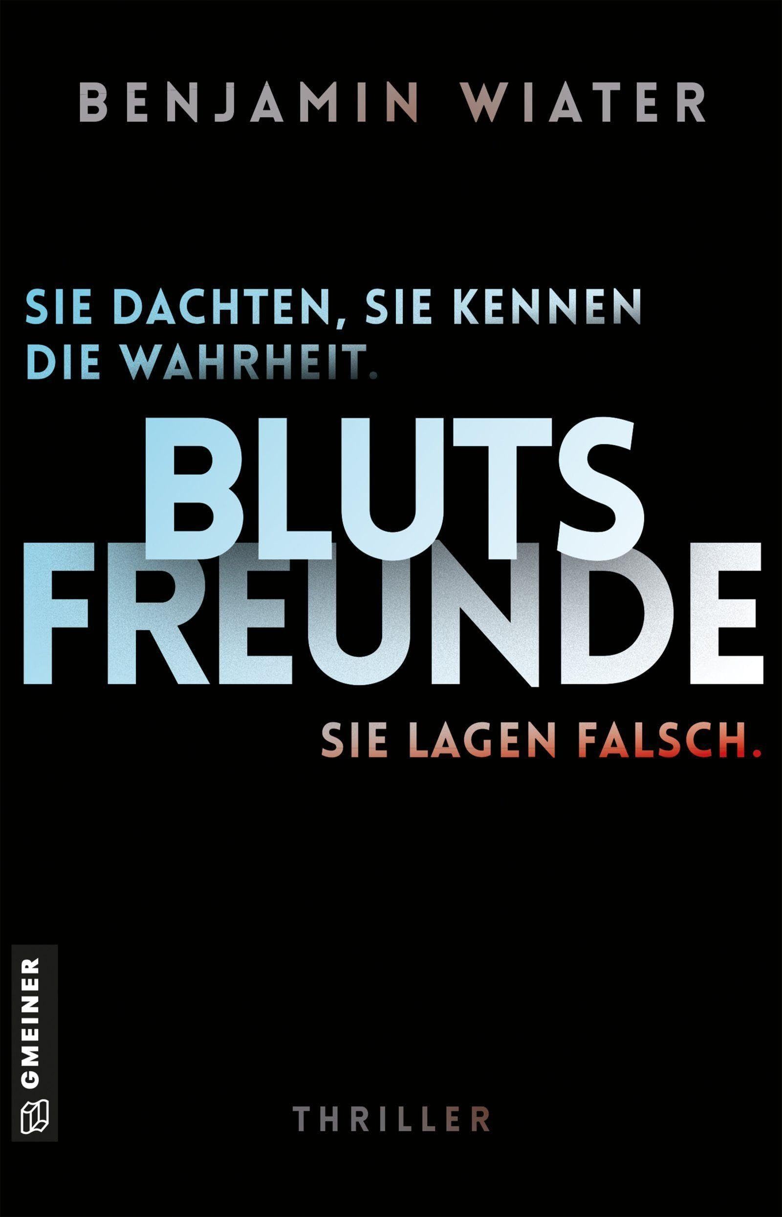 Gmeiner-Verlag Blutsfreunde - Sie Dachten, Sie Kennen Die Wahrheit. Sie Lagen Falsch.: Thriller